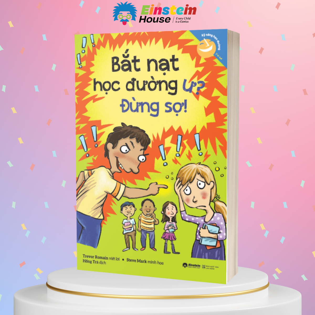 Kỹ Năng Học Đường Cho Trẻ Từ 7-12 Tuổi: Bắt Nạt Học Đường Ư? Đừng Sợ! (Trevor Romain, Steve Mark)