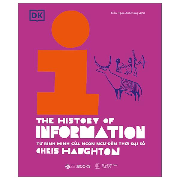 Sách - Lịch Sử Thông Tin - The History Of Information - Từ Bình Minh Của Ngôn Ngữ Đến Thời Đại Số - Bìa Cứng