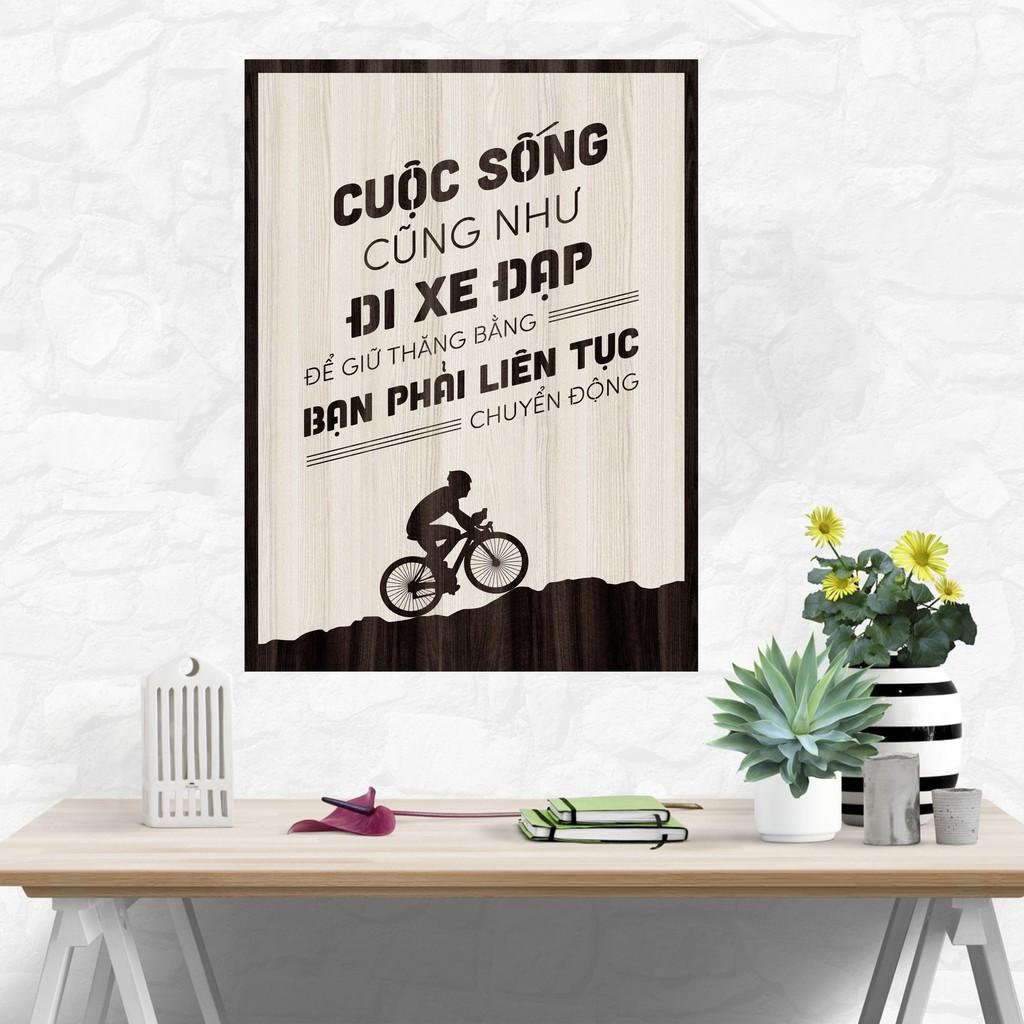 Tranh gỗ DECOR - SLOGAN tạo động lực, Truyền cảm hứng - CUỘC SỐNG CŨNG NHƯ ĐI XE ĐẠP, PHẢI LIÊN TỤC CHUYỂN ĐỘNG