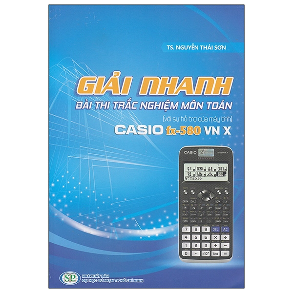 Sách Giải Nhanh Bài Thi Trắc Nghiệm Môn Toán Với Sự Hỗ Trợ Của Máy Tính Casio Fx - 580 VN X