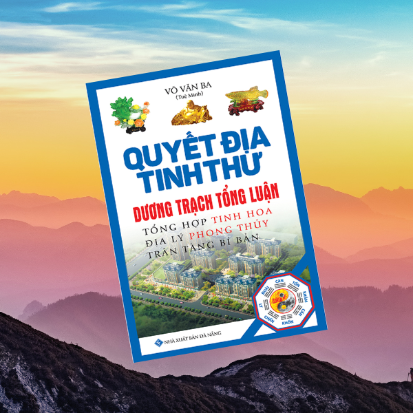 Quyết Địa Tinh Thư - Dương Trạch Tổng Luận