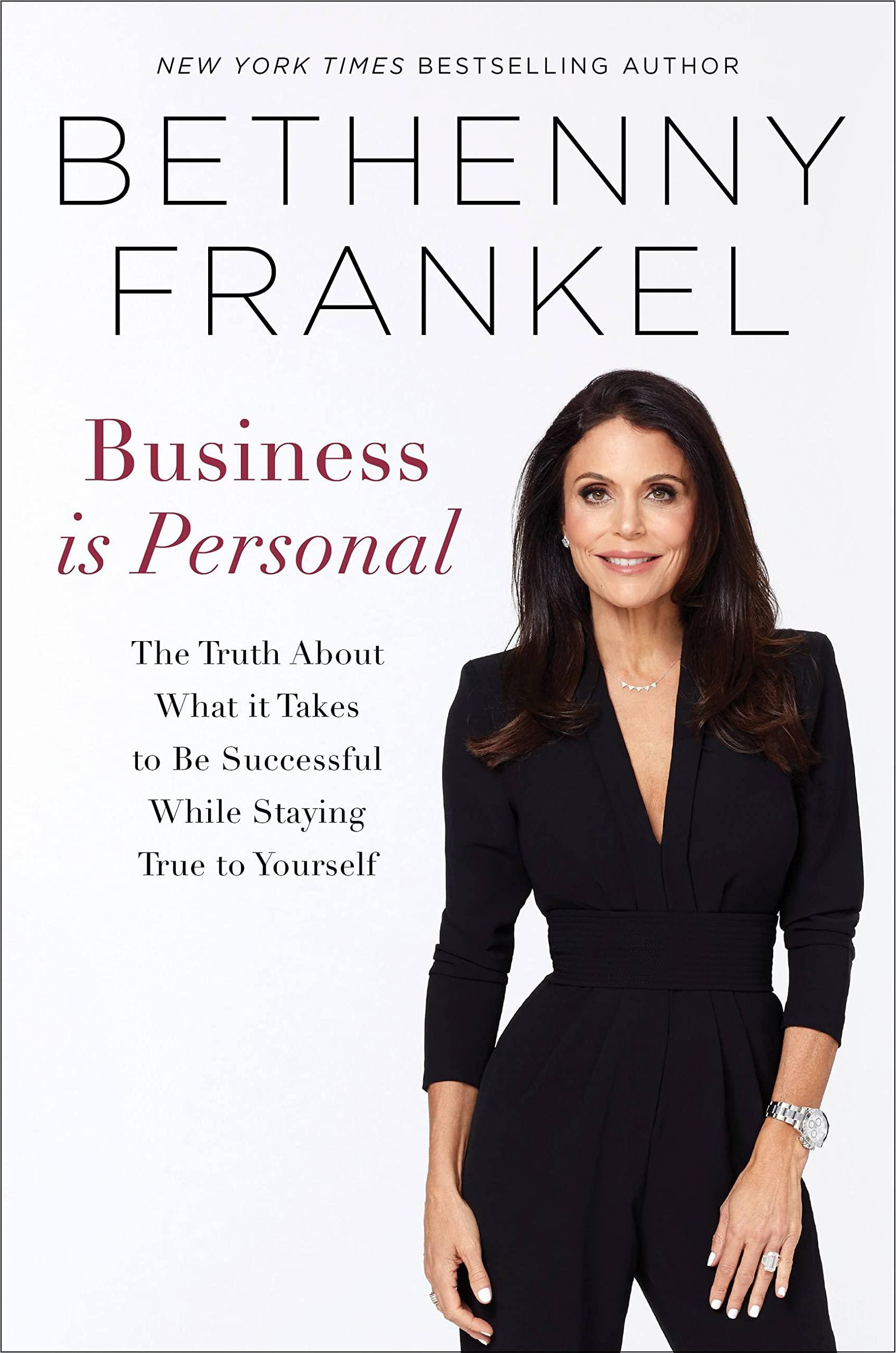 Business Is Personal: The Truth About What It Takes To Be Successful While Staying True To Yourself