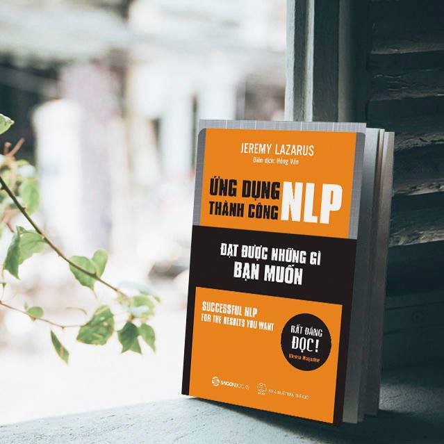 Ứng dụng thành công NLP – Đạt được những gì bạn muốn (Successful nlp for the results you want) - Tác giả Jeremy Lazarus -  phát triển kỹ năng sử dụng các kỹ thuật hiệu quả cho bản thân