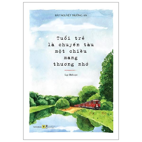 Tuổi Trẻ Là Chuyến Tàu Một Chiều Mang Thương Nhớ 