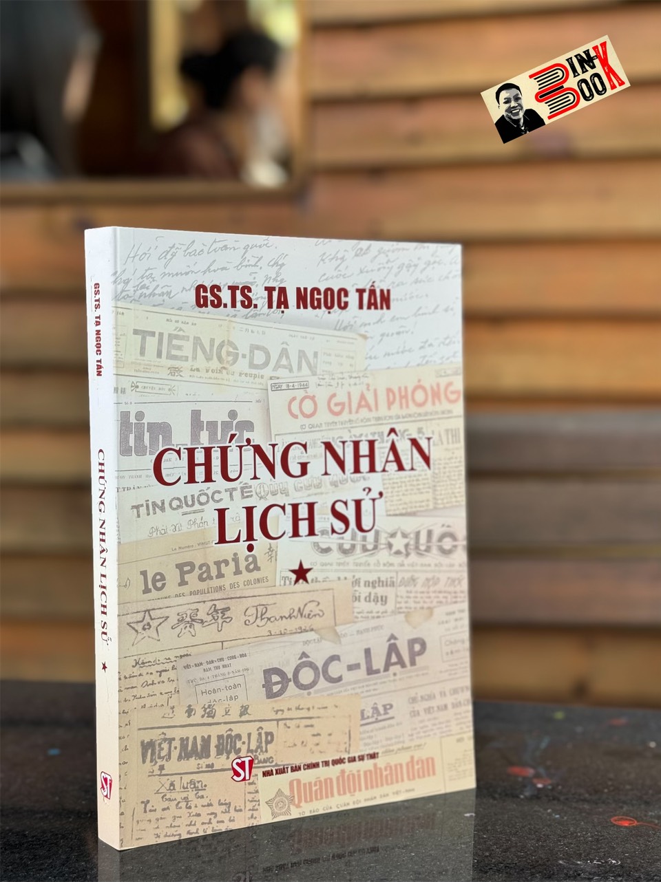 CHỨNG NHÂN LỊCH SỬ - Tạ Ngọc Tấn – NXB Chính Trị Quốc Gia Sự Thật