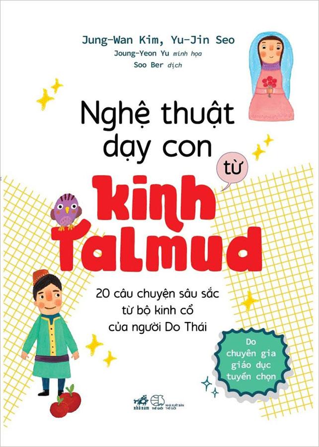 Nghệ Thuật Dạy Con Từ Kinh Talmud - 20 Câu Chuyện Sâu Sắc Từ Bộ Kinh Cổ Của Người Do Thái