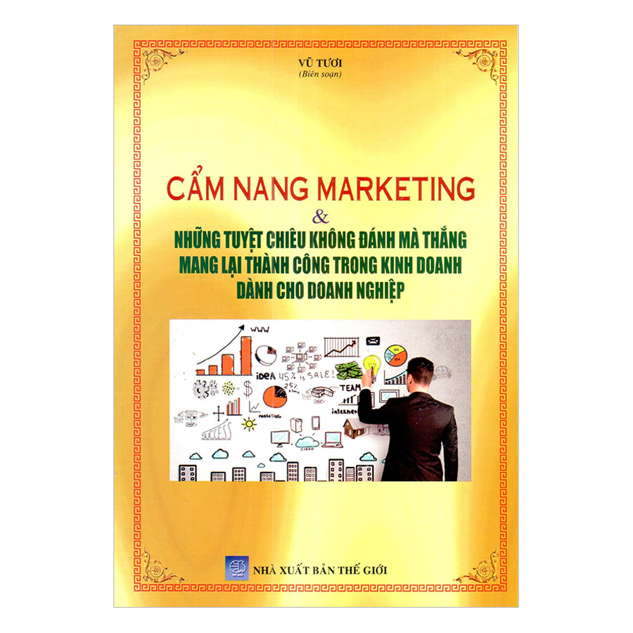 Cẩm Nang Marketing Và Những Tuyệt Chiêu Không Đánh Mà Thắng Mang Lại Thành Công Trong Kinh Doanh Dành Cho Doanh Nghiệp