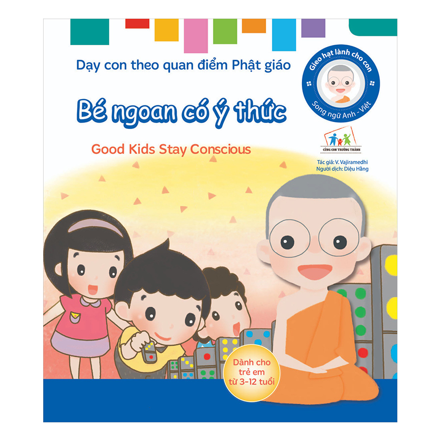 Gieo Hạt Lành Cho Con - Dạy Con Theo Quan Điểm Phật Giáo - Good Kids Stay Conscious - Bé Ngoan Có Ý Thức