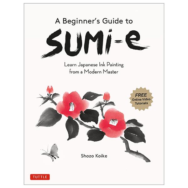 A Beginner's Guide To Sumi-e: Learn Japanese Ink Painting From A Modern Master (Online Video Tutorials)