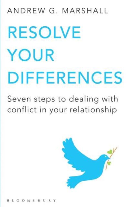 Resolve Your Differences Seven Steps to Coping with Conflict in Your Relationship