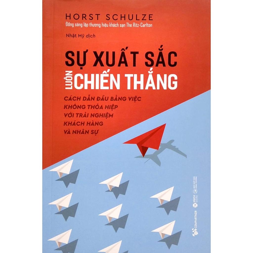 Sự Xuất Sắc Luôn Chiến Thắng - Cách Dẫn Đầu Bằng Việc Không Thỏa Hiệp Với Trải Nghiệm Khách Hàng Và Nhân Sự - Bản Quyền