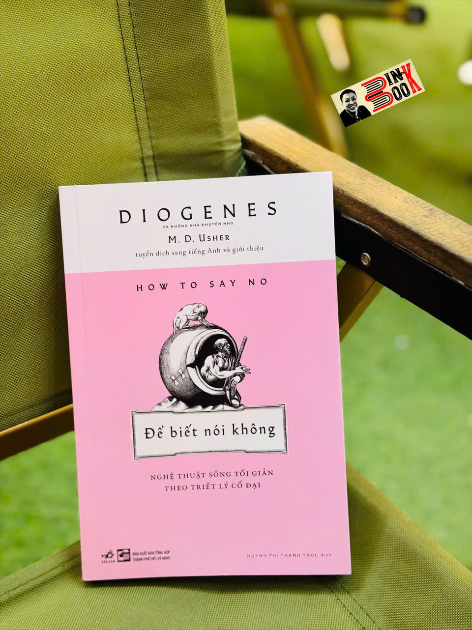 ĐỂ BIẾT NÓI KHÔNG - NGHỆ THUẬT SỐNG TỐI GIẢN THEO TRIẾT LÝ CỔ ĐẠI – Diogenes – Huỳnh Thị Thanh Trúc dịch - Nhã Nam – NXB Tổng hợp TP HCM