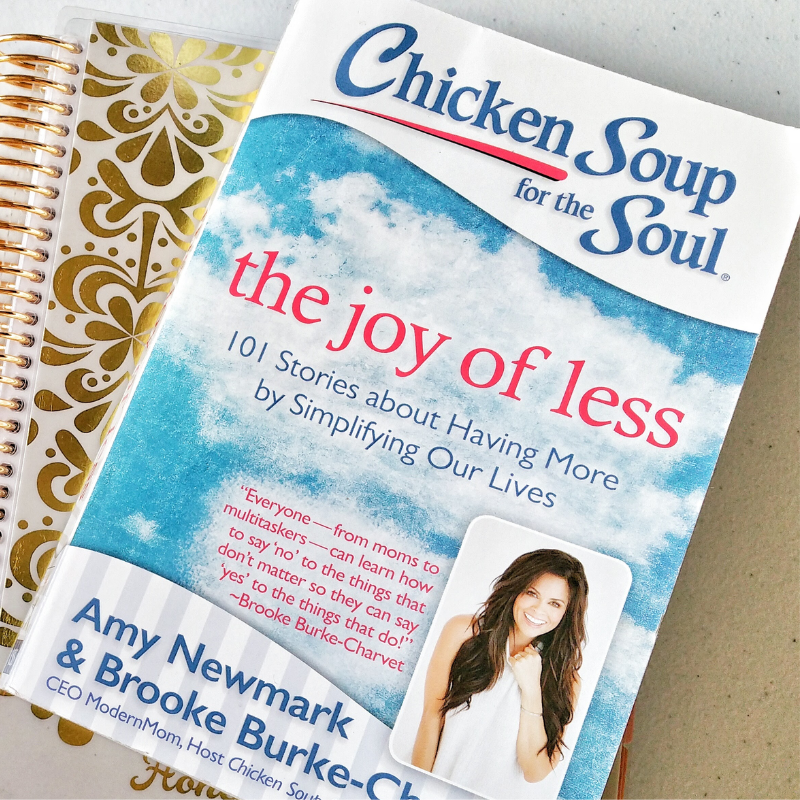 Chicken Soup For The Soul - The Joy Of Less: 101 Stories About Having More By Simplifying Our Lives