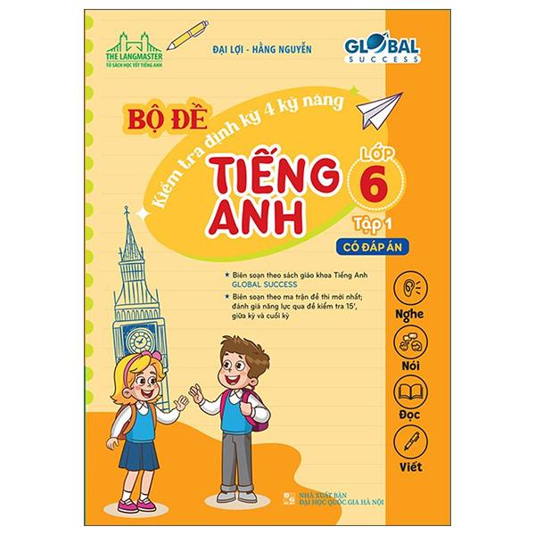 Global Success - Bộ Đề Kiểm Tra Định Kỳ 4 Kỹ Năng Tiếng Anh Lớp 6 - Tập 1 (Có Đáp Án)