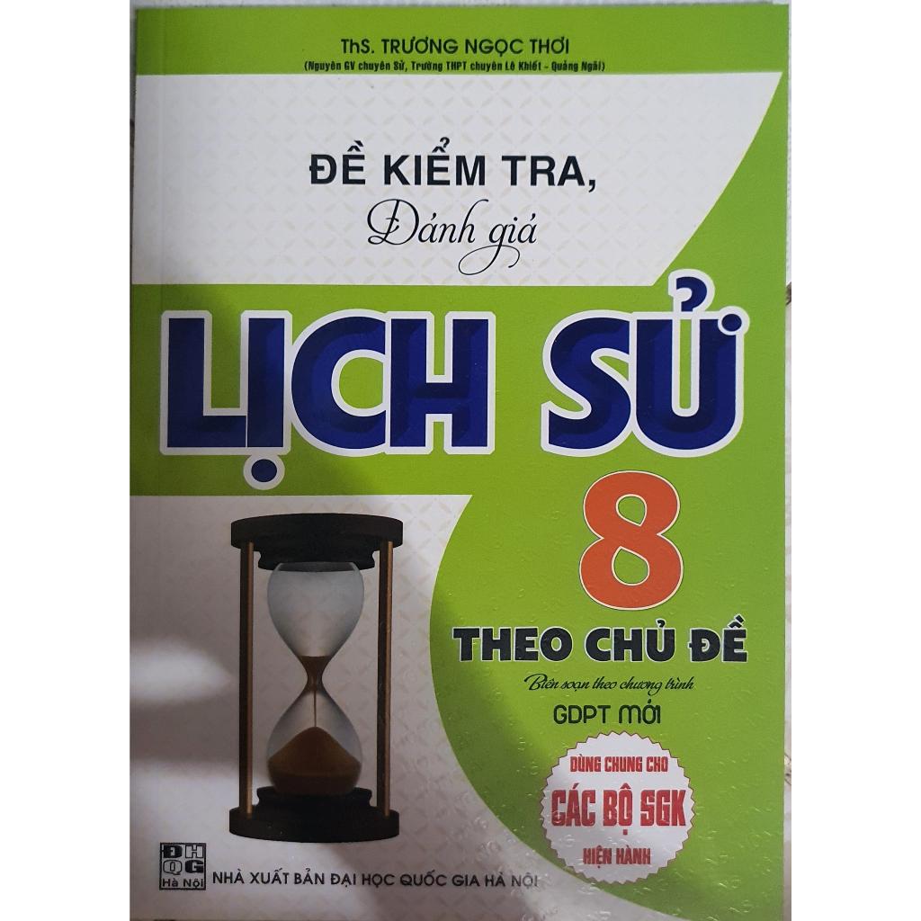 Sách - Đề Kiểm Tra Đánh Giá Lịch Sử Lớp 8 Theo Chủ Đề HA-MK