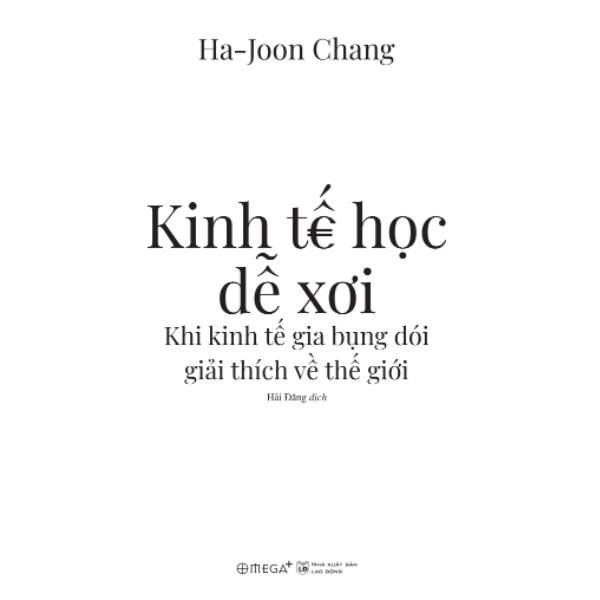 Kinh Tế Học Dễ Xơi - Khi Kinh Tế Gia Bụng Đói Giải Thích Về Thế Giới (Ha-Joon Chang) - Omega Plus