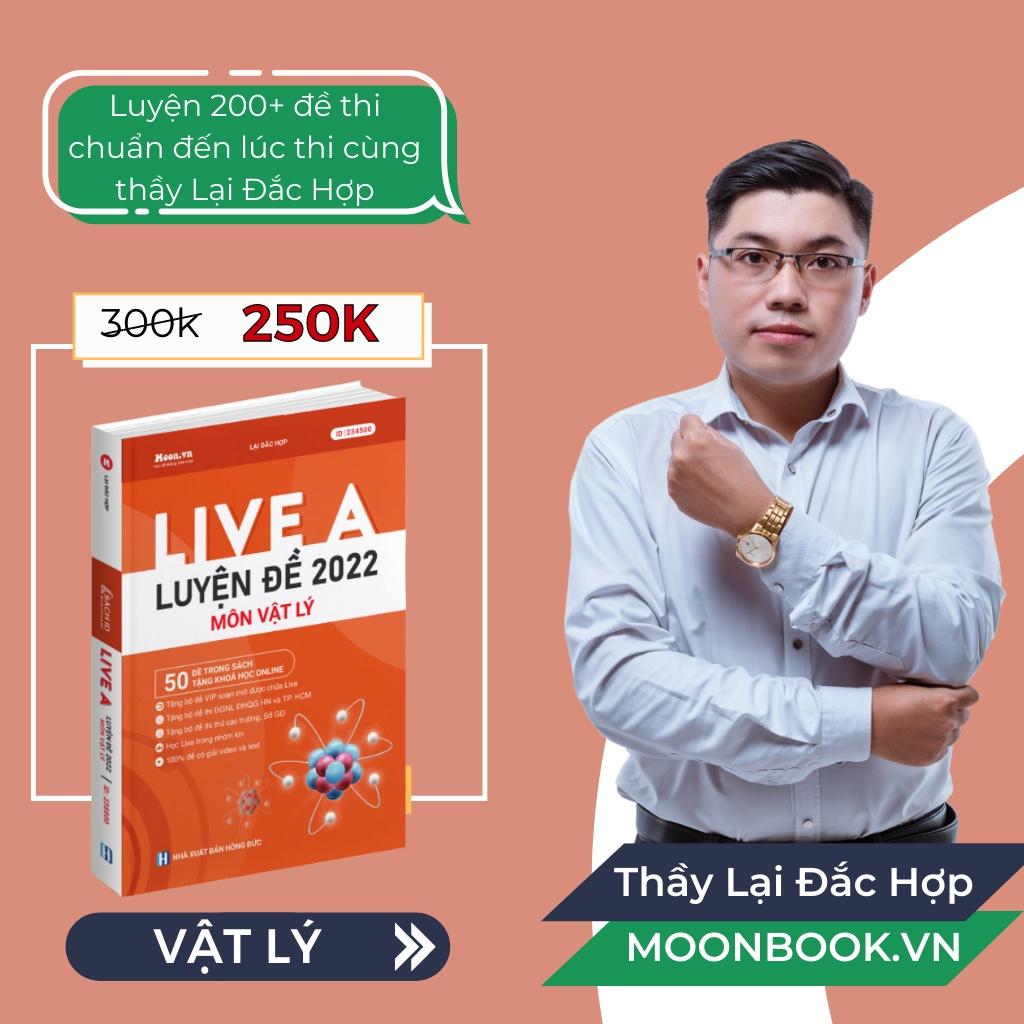 Khóa Live A - Luyện Đề Vật Lý THPT Quốc Gia Và Đánh Giá Năng Lực 2022 - Sách ID MoonBook Bộ Đề Minh Họa Môn Lý