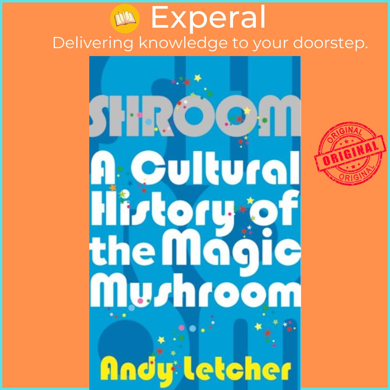 Sách - Shroom - A Cultural History of the Magic Mushroom by Andy Letcher (UK edition, paperback)