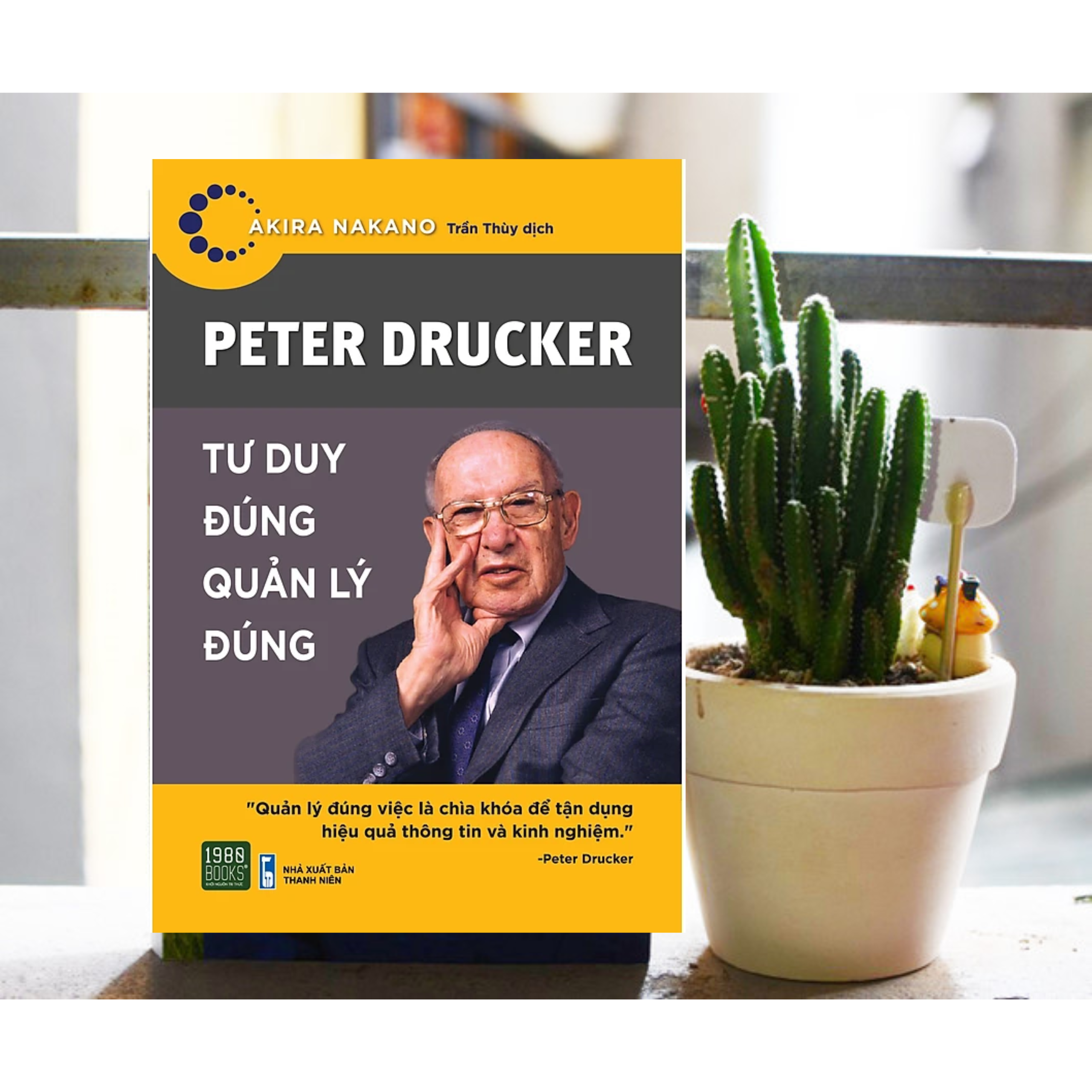 Sách Kĩ Năng Tư Duy Quản Trị / Làm Chủ Công Việc: Peter Drucker - Tư Duy Đúng, Quản Lý Đúng