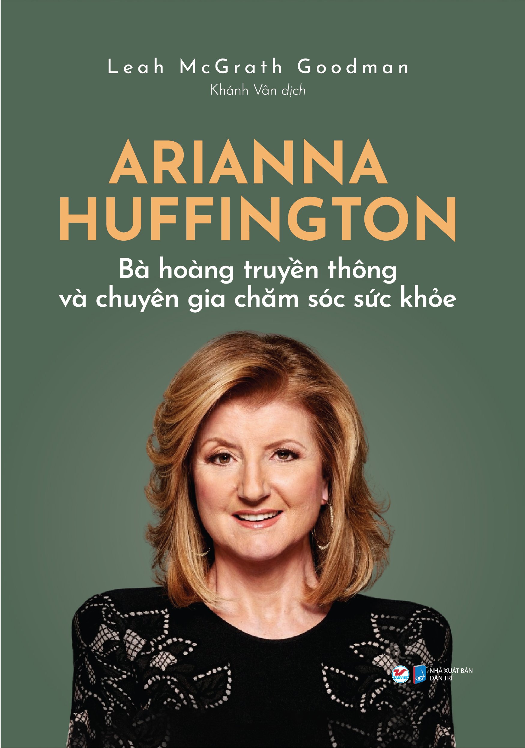 Arianna Huffington - Bà Hoàng Truyền Thông Và Chuyên Gia Chăm Sóc Sức Khỏe ( Tặng kèm Bookmark Happy)