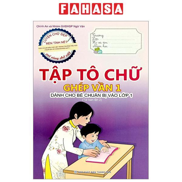 Tập Tô Chữ - Ghép Vần 1 (Dành Cho Bé Chuẩn Bị Vào Lớp 1) (Tái Bản 2023)