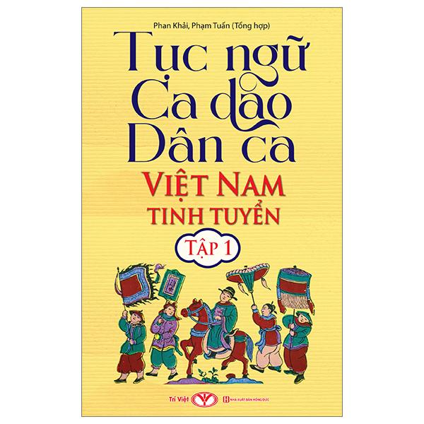 Tục Ngữ Ca Dao Dân Ca Việt Nam Tinh Tuyển - Tập 1