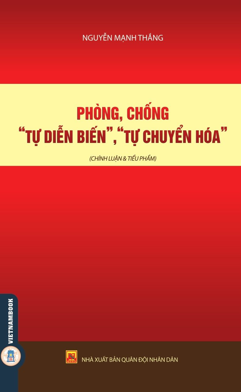 Phòng, Chống &quot;Tự Chuyển Biến&quot;, &quot;Tự Chuyển Hóa&quot; (Chính Luận &amp; Tiểu Phẩm)