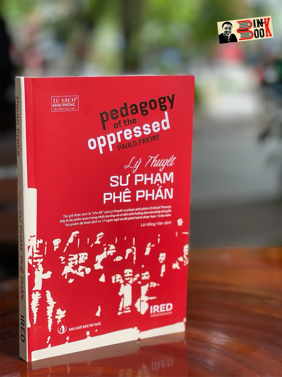 LÝ THUYẾT SƯ PHẠM PHÊ PHÁN – Paulo Freire - Ấn bản kỷ niệm 50 năm – Viện IRED