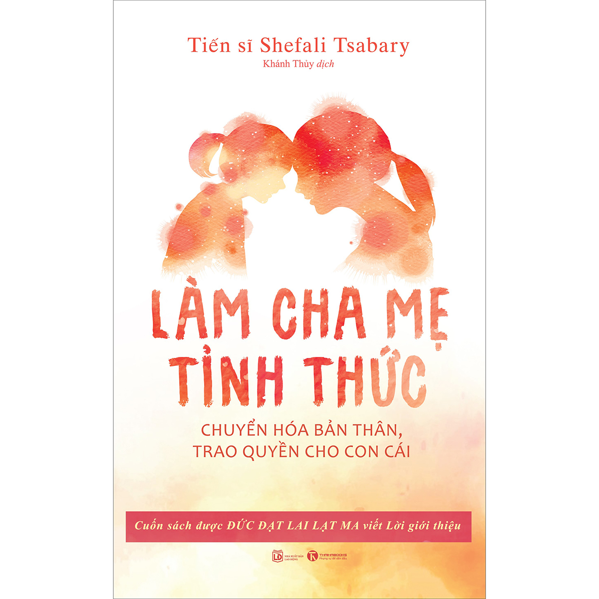 Làm Cha Mẹ Tỉnh Thức - Chuyển Hóa Bản Thân, Trao Quyền Cho Con Cái