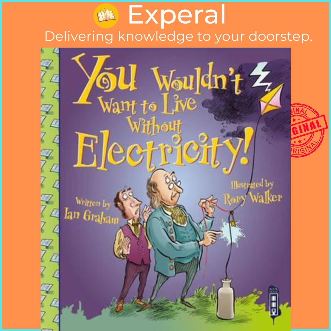 Sách - You Wouldn't Want To Live Without Electricity! by Ian Graham Rory Walker