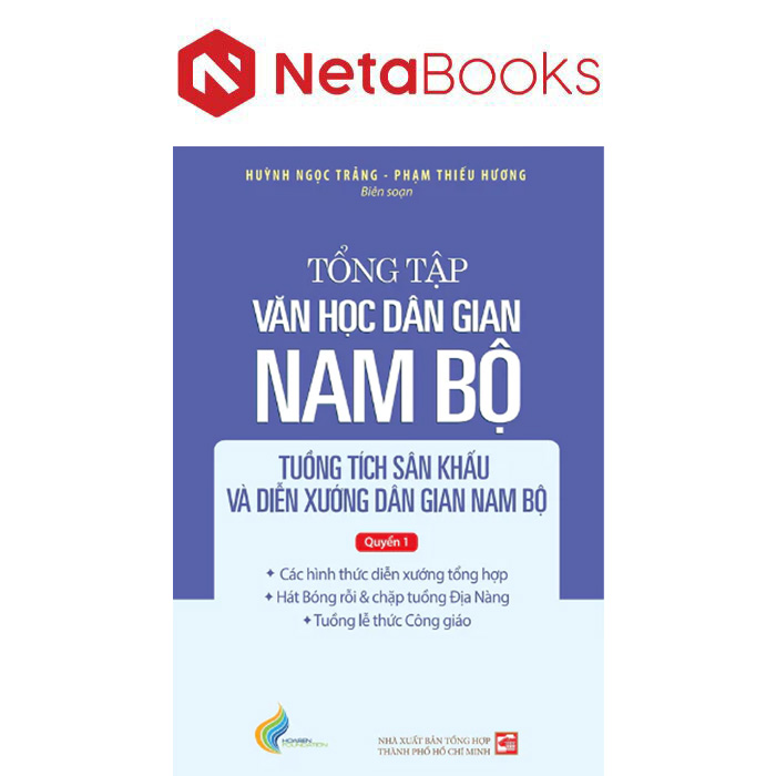 Tổng Tập Văn Học Dân Gian Nam Bộ - Tập 4: Tuồng Tích Sân Khấu Và Diễn Xướng Dân Gian Nam Bộ - Quyển 1