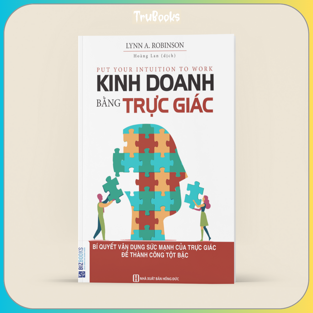 Kinh Doanh Bằng Trực Giác - Bí Quyết Vận Dụng Sức Mạnh Của Trực Giác Để Thành Công Tột Bậc