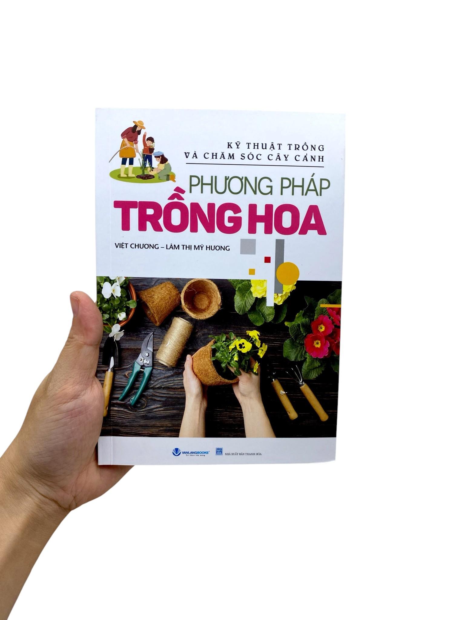 Sách - Kỹ Thuật Trồng Và Chăm Sóc Cây Cảnh - Phương Pháp Trồng Hoa (Tái Bản 2025)