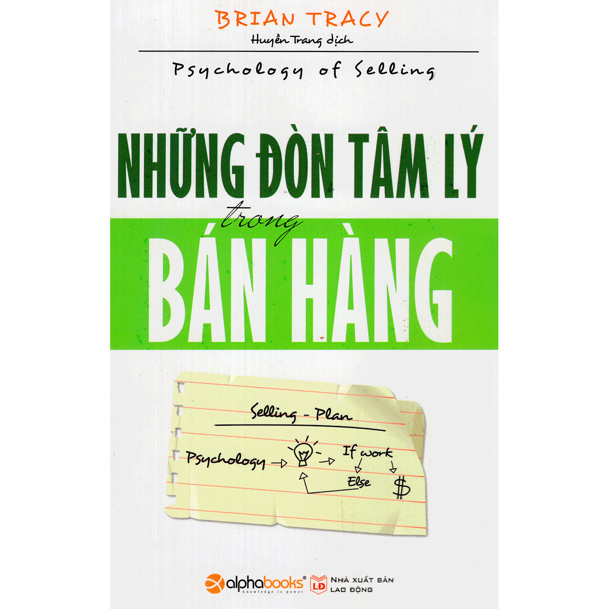 Cuốn Sách Về Bán Hàng Được Yêu Thích Nhất Tại Hoa Kỳ Của Tác Giả Brian Tracy: Những Đòn Tâm Lý Trong Bán Hàng; Tặng Sổ Tay Giá Trị (Khổ A6 Dày 200 Trang)