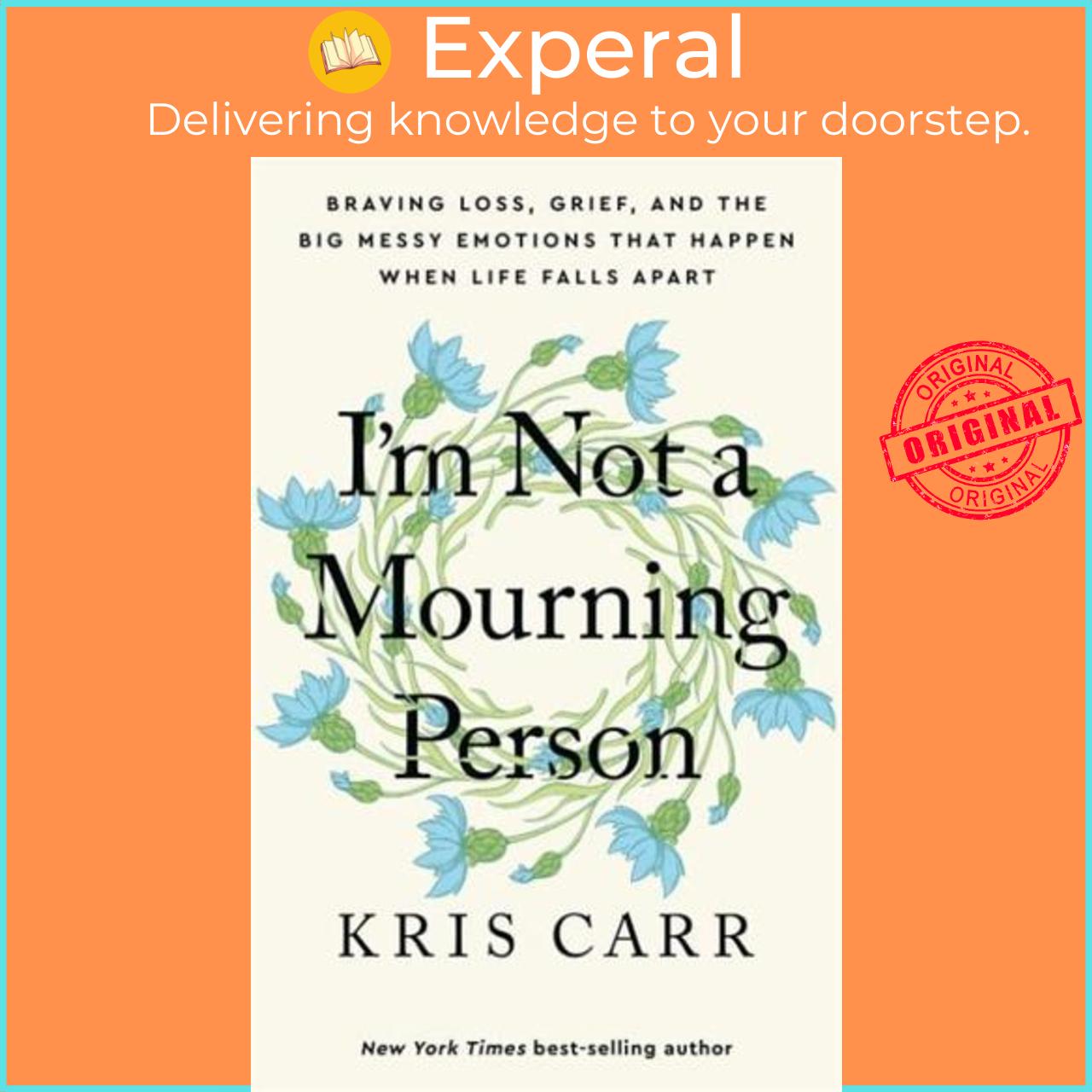 Sách - I'm Not a Mourning Person Braving Loss, Grief, and the Big Messy Emotions Tha by Kris Carr (UK edition, Hardback)