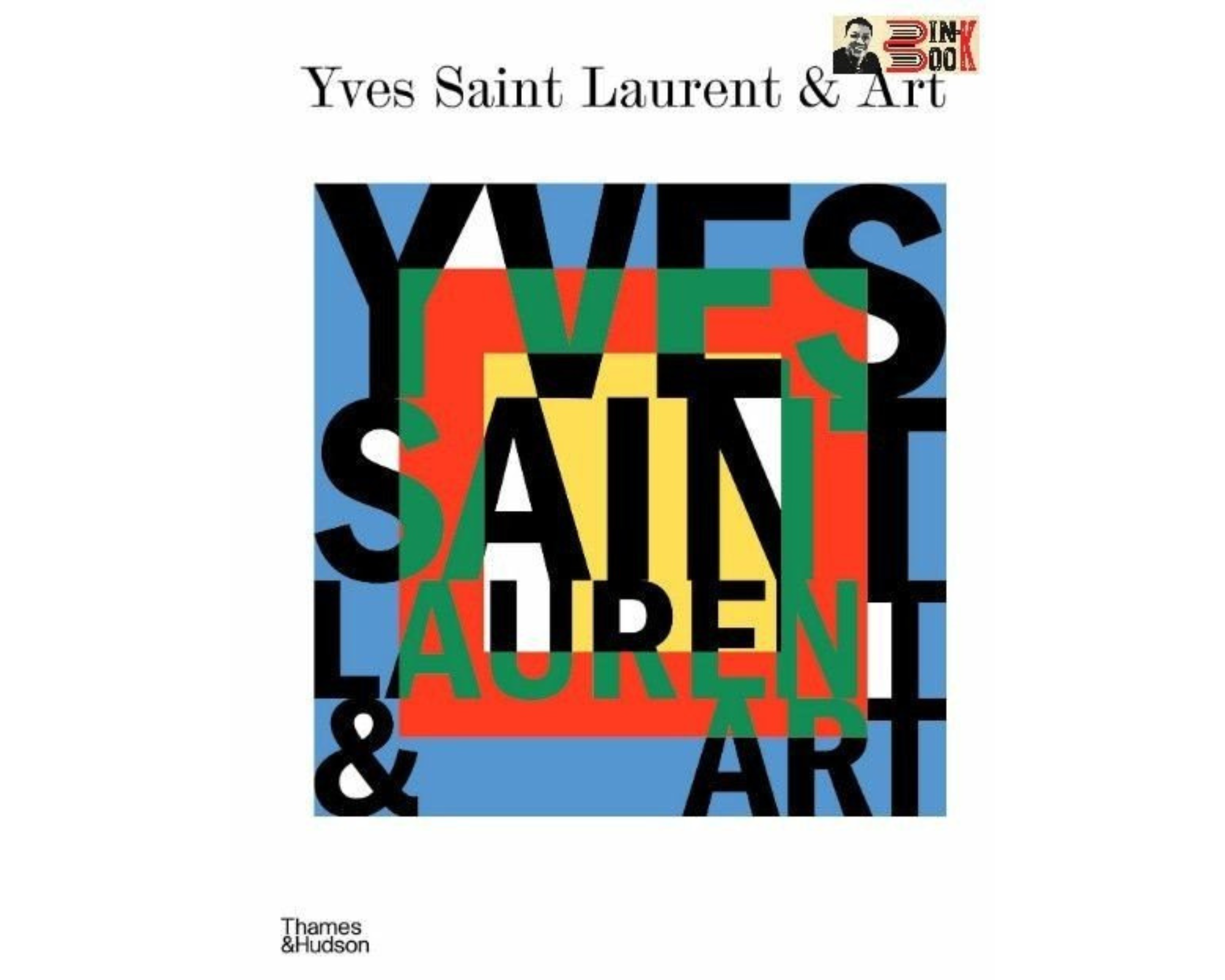 (Bìa cứng) YV.E. S SAINT LA. R. ENT AND ART – Mouna Mekour, Stephan Janson và Madison Cox – Alphabooks – NXB Thames & Hudson 