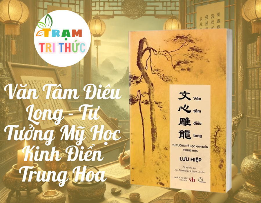 Văn Tâm Điêu Long - Tư Tưởng Mỹ Học Kinh Điển Trung Hoa - Lưu Hiệp - Trần Thanh Đạm, Phạm Thị Hảo dịch - Lyceum