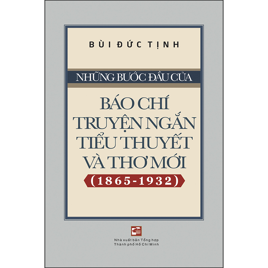 Những Bước Đầu Của Báo Chí Truyện Ngắn, Tiểu Thuyết Và Thơ Mới (1865-1932)