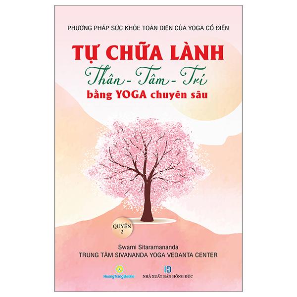 Sách - Phương Pháp Sức Khoẻ Toàn Diện Của Yoga Cổ Điển - Tự Chữa Lành Thân-Tâm-Trí Bằng Yoga Chuyên Sâu - Quyển 2