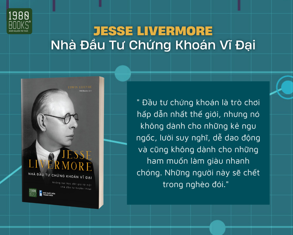 Jesse Livermore -  Nhà Đầu Tư Chứng Khoán Vĩ Đại