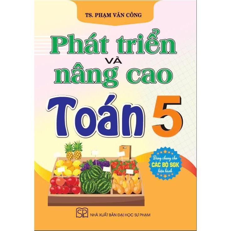 Sách - Phát Triển Và Nâng Cao Toán Lớp 5 - Dùng Chung Cho Các Bộ SGK Hiện Hành - Hồng Ân