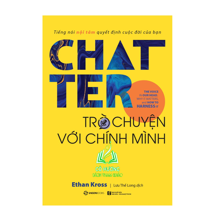 Sách - Chatter - Trò chuyện với chính mình: Tiếng nói nội tâm quyết định cuộc đời của bạn - Tác giả: Ethan Kross SGB