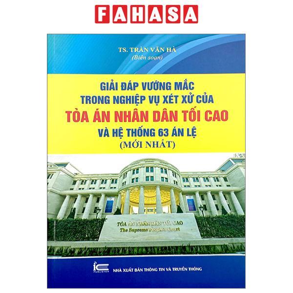 Giải Đáp Vướng Mắc Trong Nghiệp Vụ Xét Xử Của Tòa Án Nhân Dân Tối Cao Và Hệ Thống 63 Án Lệ