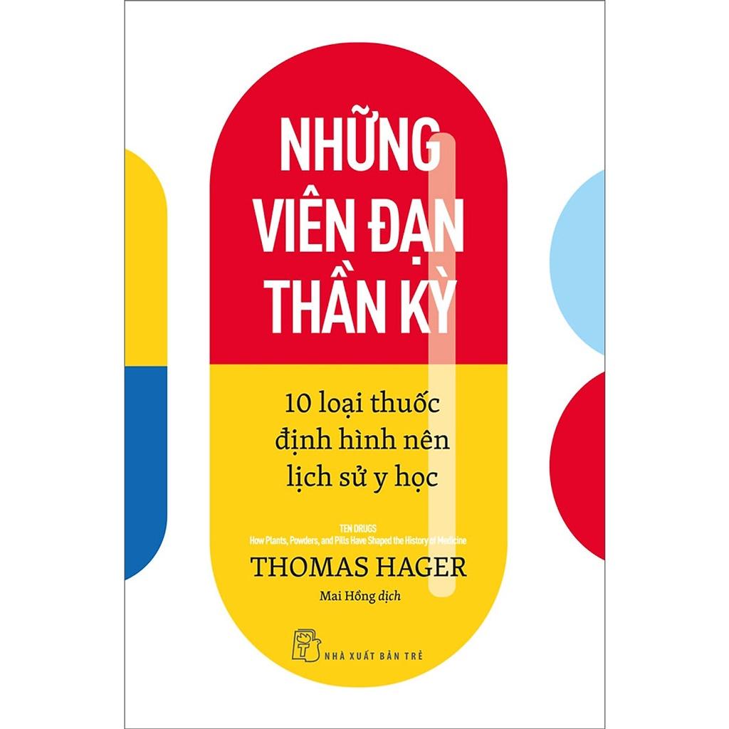 Sách - Những Viên Đạn Thần Kỳ ( 10 Loại Thuốc Định Hình Nên Lịch Sử Y Học ) - NXB Trẻ