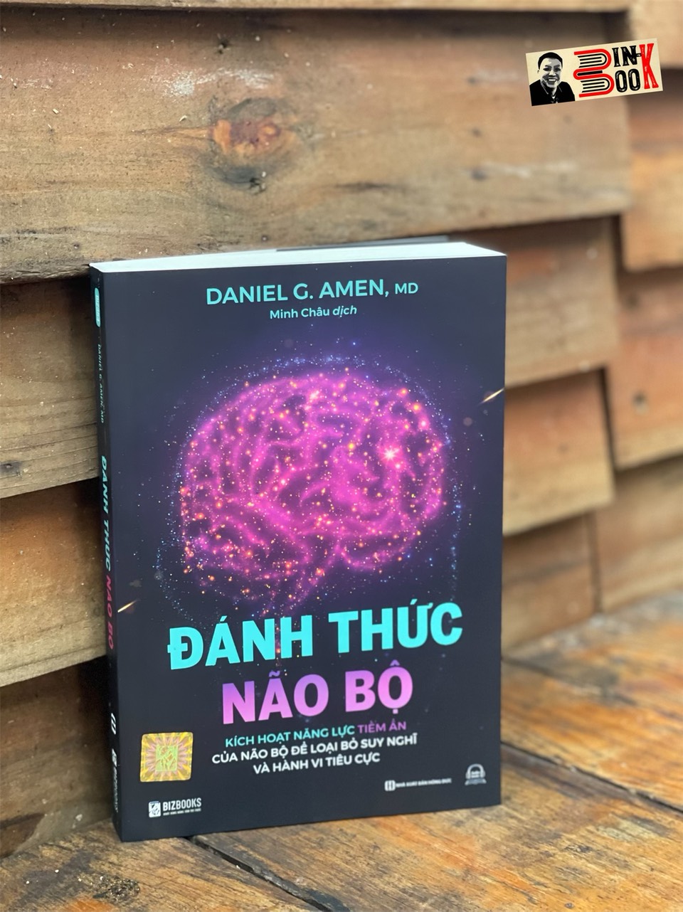 ĐÁNH THỨC NÃO BỘ: KÍCH HOẠT NĂNG LỰC TIỀM ẨN CỦA NÃO BỘ ĐỂ LOẠI BỎ SUY NGHĨ VÀ HÀNH VI TIÊU CỰC - Daniel G. Amen, MD - Bizbooks - NXB Hồng Đức.