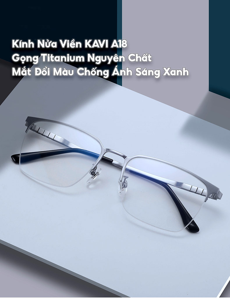 KAVI A18 – Kính nửa viền gọng Titanium nguyên chất, đổi màu nhanh khi ra nắng và chống ánh sáng xanh