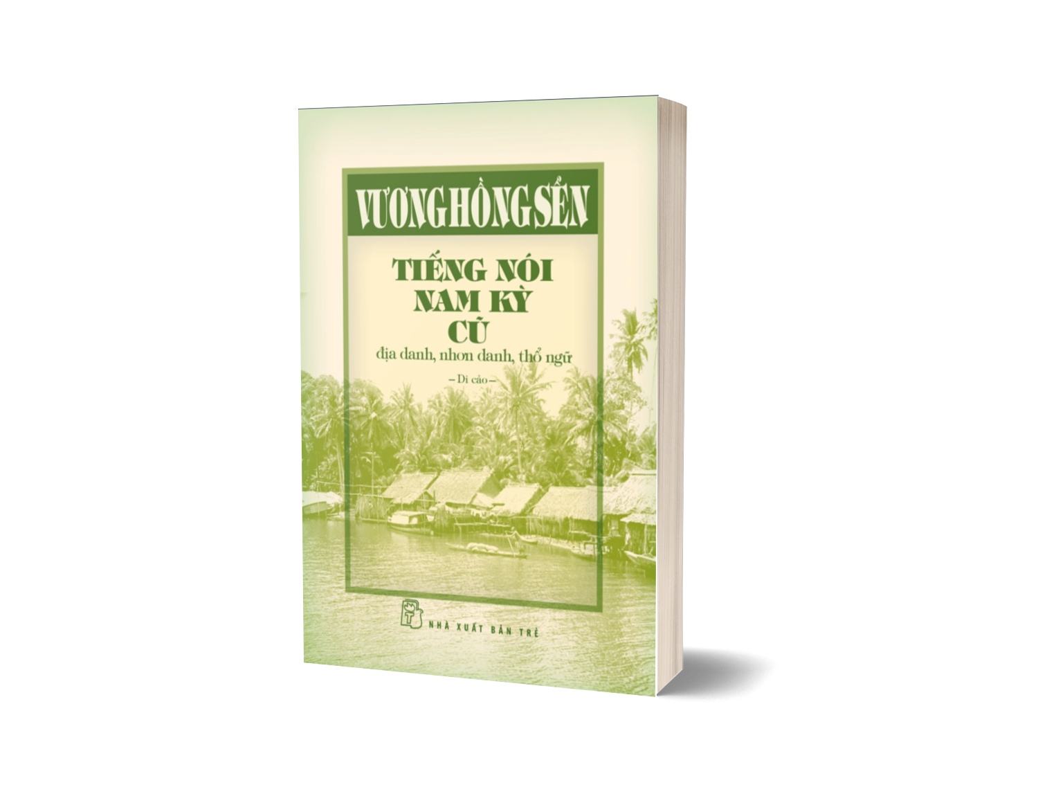 Tiếng Nói Nam Kỳ Cũ - Địa Danh, Nhơn Danh, Thổ Ngữ (Bìa Cứng)