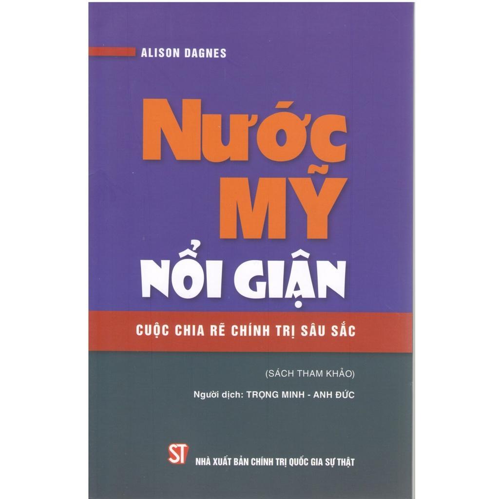 Sách - Nước Mỹ Nổi Giận - Cuộc Chia Rẽ Chính Trị Sâu Sắc - NXB Chính Trị Quốc Gia