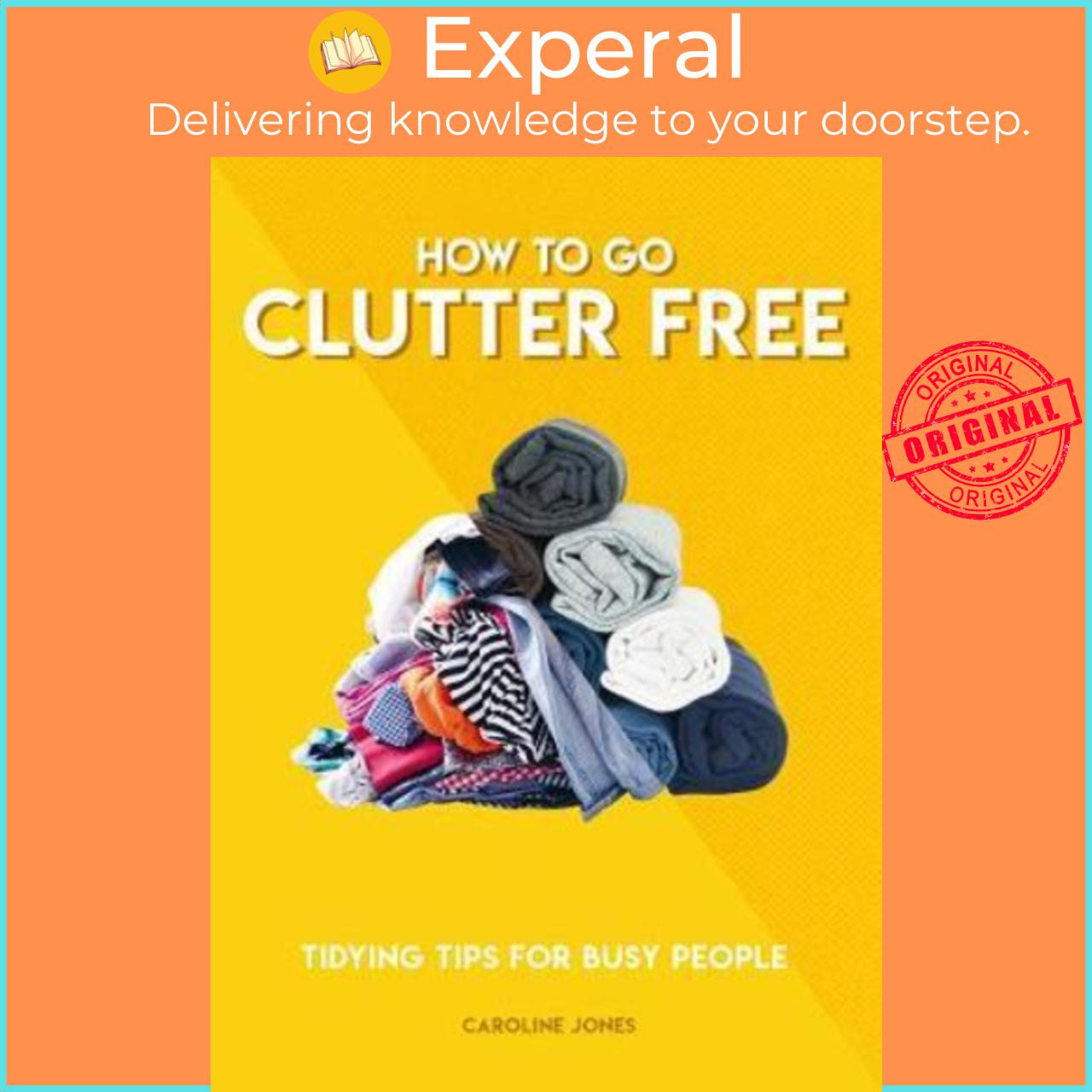 Sách - How to Go Clutter Free : Tidying tips for busy people by Caroline Jones