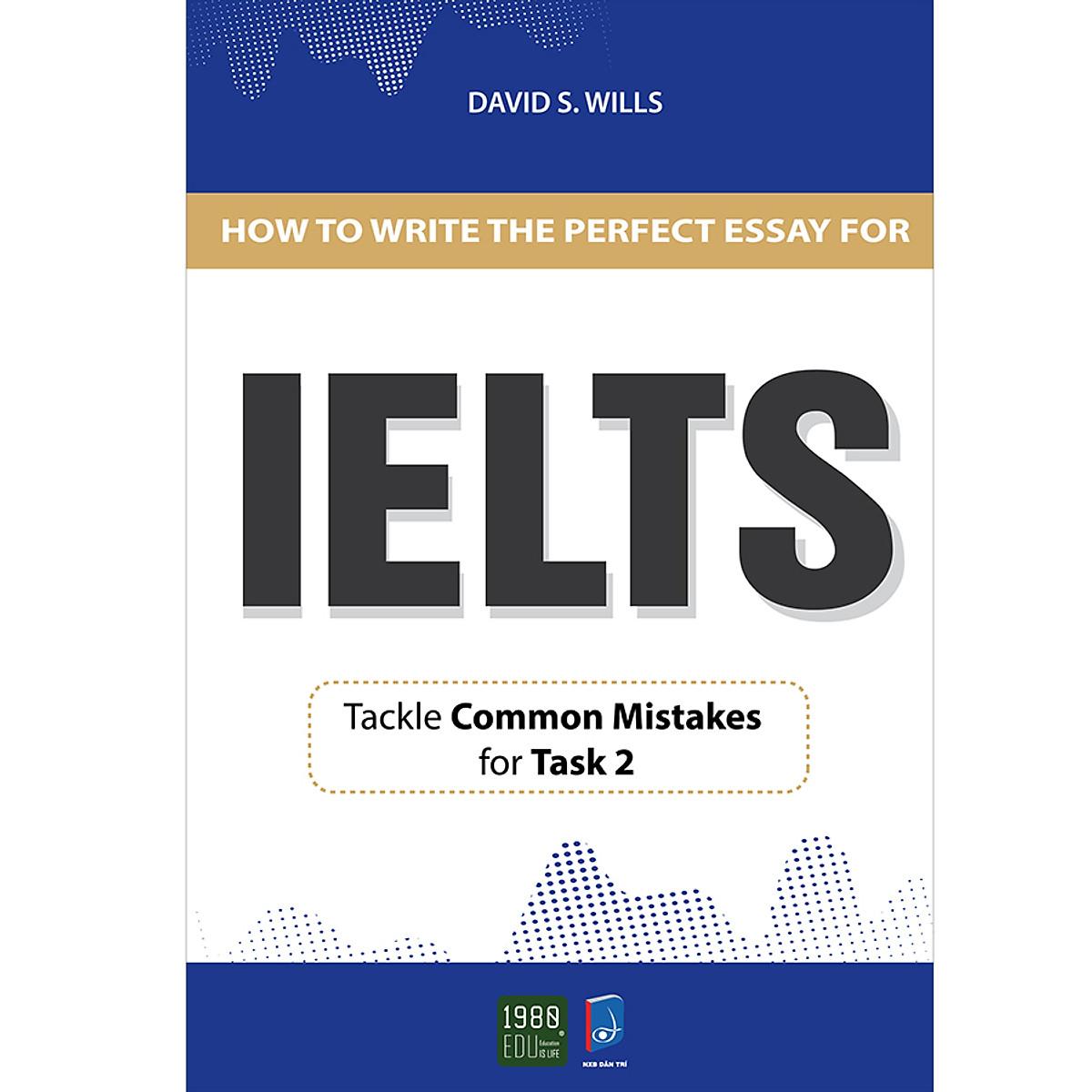 How To Write A Perfect Essay For IELTS - Bản Quyền